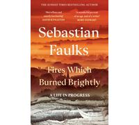 Fires Which Burned Brightly : A Life in Progress
