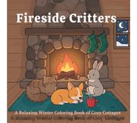 Fireside Critters: 40 Bold and Easy Coloring Pages of Cozy Animals by the Fireplace in Rustic Cottages for Adults and Beginners