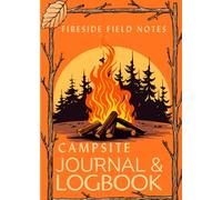 Fireside Field Notes: 7×10 Campground Review Journal - Track Campsite Amenities, Terrain, Overall Experience, Meals, Equipment & Local Attractions