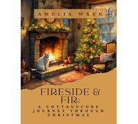 Fireside & Fir: A Cottagecore Journey Through Christmas (Cottage Celebrations)