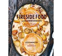 Fireside Food for Cold Winter Nights: More Than 75 Comforting and Warming Recipes (Hardback) - Lizzie Kamenetzky Book