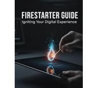 Firestarter Guide: Igniting Your Digital Experience