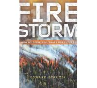 Firestorm : How Wildfire Will Shape Our Future