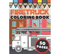 Firetruck Coloring Book: Fire Engines, Trucks and Firefighters, Gift For Kids Ages 4-8