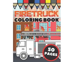 Firetruck Coloring Book: Fire Engines, Trucks and Firefighters, Gift For Kids Ages 4-8