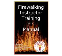 Firewalk Instructor Training Manual: Certified by Success Formulae and Tolly Burkan’s Firewalking Center