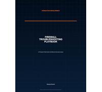 Firewall Troubleshooting Playbook: A Practical Field Guide for Network Security Issues (Nteractive Development - IT Troubleshooting Playbooks)