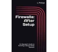 Firewalla: After Setup: An Operator’s Guide to Running a Secure Home Network (Personal Security in a Digital World)