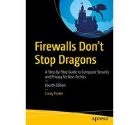 Firewalls Don't Stop Dragons: A Step-by-Step Guide to Computer Security and Privacy for Non-Techies