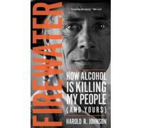 Firewater : How Alcohol Is Killing My People (and Yours)