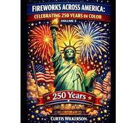Fireworks Across America: Celebrating 250 Years in Color