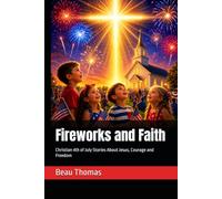 Fireworks and Faith: Christian 4th of July Stories About Jesus, Courage and Freedom (Jesus Will Help You Collection)