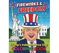 Fireworks and Freedom Trump’s Independence Day Coloring Book: Celebrate Liberty and Laughter with 92 Patriotic Pages for Kids and Adults
