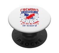 Fireworks Expert If I Run You Run Funny 4th of July USA PopSockets Adhesive PopGrip