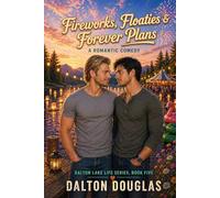 Fireworks, Floaties & Forever Plans: A Romantic Comedy: 5 (Dalton Lake Life)