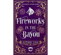 Fireworks in the Bayou: An erotic M/F holiday short story (Holidays After Dark)