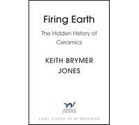 Firing Earth: A Very Personal History of Pots, Places and Potters