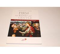 Firm But Kind And Gentle: A Practical Handbook for Pastoral Ministry