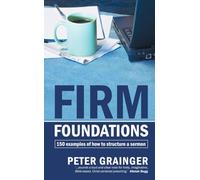 Firm Foundations: 150 examples of how to structure a sermon