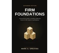 Firm Foundations: Expanded Edition: A Functional Guide to Building Effective Teams in the Modern Marketplace