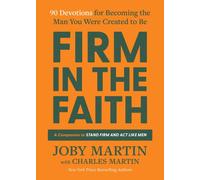 Firm in the Faith : 90 Devotions for Becoming the Man You Were Created to Be