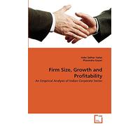 Firm Size, Growth and Profitability: An Empirical Analysis of Indian Corporate Sector