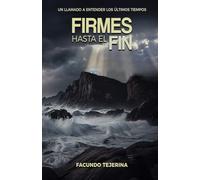 Firmes hasta el fin: Un llamado a entender los últimos tiempos