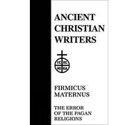 Firmicus Maternus (ACW No. 37): The Error of the Pagan Religions (Ancient Christian Writers)