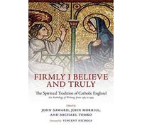 Firmly I Believe and Truly: The Spiritual Tradition of Catholic England by ...