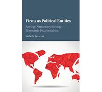 Firms as Political Entities: Saving Democracy through Economic Bicameralism