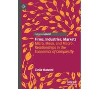Firms, Industries, Markets: Micro, Meso, and Macro Relationships in the Economics of Complexity