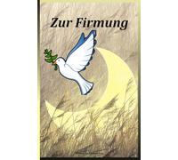 Firmung Buch Erinnerung: Ein einzigartiges und außergewöhnliches Buch zur zeitlosen Erinnerung an einen Meilenstein auf dem Weg des Glaubens.