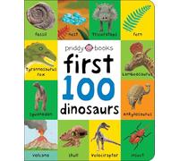 First 100 Padded: First 100 Dinosaurs: An Early Introduction to Our Pre-Historic World!