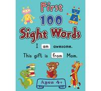 First 100 Sight Words: Teach your Child to Read, Write, and Spell Essential Words. The 100 Must-Know High-Frequency Words for Kindergarten to First Grade Plus Games and Fun Activities.