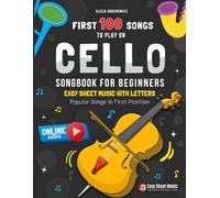 First 100 Songs to Play on Cello I Songbook for Beginners: Popular Songs in First Position I Online Audio I Easy Sheet Music with Letters I Big Book ... 100 Songs Series: Easy Music for Beginners)