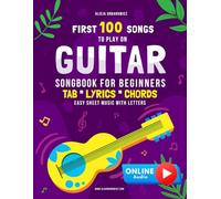 First 100 Songs to Play on Guitar I Songbook for Beginners: Easy Classical Guitar Solos I Sheet Music with Letters TAB Lyrics Chords I Big Book for ... 100 Songs Series: Easy Music for Beginners)