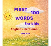 First 100 Words for Kids English - Ukrainian: Learn English and Ukrainian with Pictures Ages 3-6 (First 100 Words for Kids - Bilingual Series)