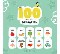 First 100 Words in Bulgarian: Bulgarian Language Learning for Kids, Bilingual Bulgarian Baby Book, Bulgarian First Dictionary, Bulgarian Flashcards (Learn Bulgarian)