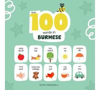First 100 Words in Burmese: Burmese Language Learning for Kids, Bilingual Burmese Baby Book, Burmese First Dictionary, Burmese Flashcards (Learn Burmese)