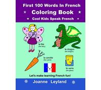 First 100 Words In French Coloring Book Cool Kids Speak French: Let's make learning French fun!