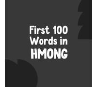 First 100 Words in Hmong: Bilingual English Hmong Picture Book for Kids with Pronunciations, Language Learning Flashcards, Dictionary for Babies, Toddlers, and Children: 3 (Learn Hmong)