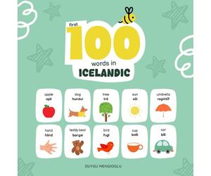 First 100 Words in Icelandic: Icelandic Language Learning for Kids, Bilingual Icelandic Baby Book, Icelandic First Dictionary, Icelandic Flashcards (Learn Icelandic)