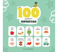 First 100 Words in Indonesian: Indonesian Language Learning for Kids, Bilingual Indonesian Baby Book, Indonesian First Dictionary, Indonesian Flashcards (Learn Indonesian)