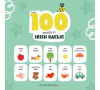 First 100 Words in Irish Gaelic: Irish Gaelic Language Learning for Kids, Bilingual Irish Gaelic Baby Book, Irish Gaelic First Dictionary, Irish Gaelic Flashcards (Learn Irish Gaelic)