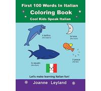 First 100 Words In Italian Coloring Book Cool Kids Speak Italian: Let's make learning Italian fun!