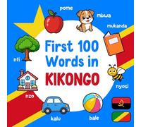 First 100 Words in Kikongo: Bilingual English Kikongo Picture Book for Kids with Pronunciations, Language Learning Flashcards, Dictionary for Babies, Toddlers, and Children: 1 (Learn Kikongo)