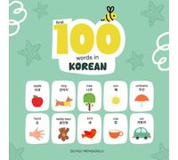 First 100 Words in Korean: Korean Language Learning for Kids, Bilingual Korean Baby Book, Korean First Dictionary, Korean Flashcards (Learn Korean)