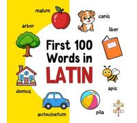 First 100 Words in Latin: Bilingual English Latin Picture Book for Kids with Pronunciations, Language Learning Flashcards, Dictionary for Babies, Toddlers, and Children: 2 (Learn Latin)