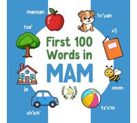 First 100 Words in Mam: Bilingual English Mam Picture Book for Kids with Pronunciations, Language Learning Flashcards, Dictionary for Babies, Toddlers, and Children (Learn Mam)