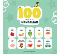 First 100 Words in Mongolian: Mongolian Language Learning for Kids, Bilingual Mongolian Baby Book, Mongolian First Dictionary, Mongolian Flashcards